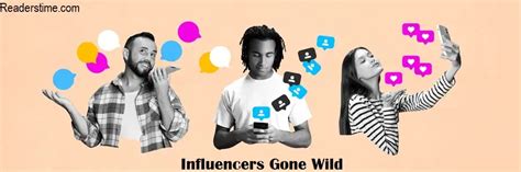 Influencers Gone Wild: Exploring the Controversial。